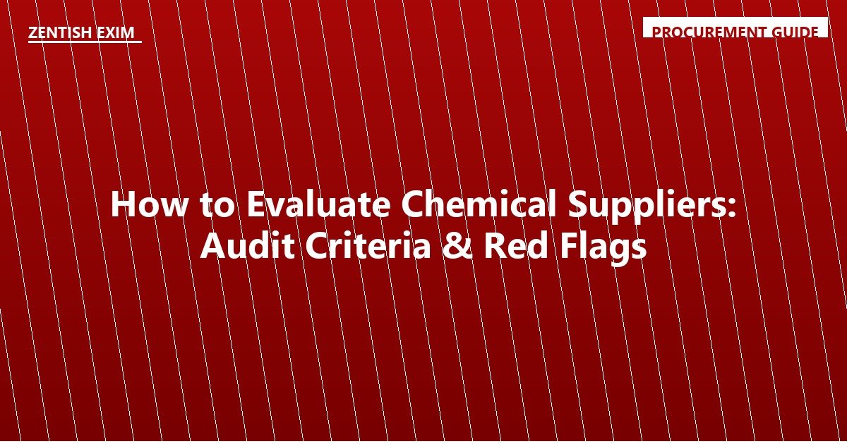 How to Evaluate Chemical Suppliers: Audit Criteria & Red Flags