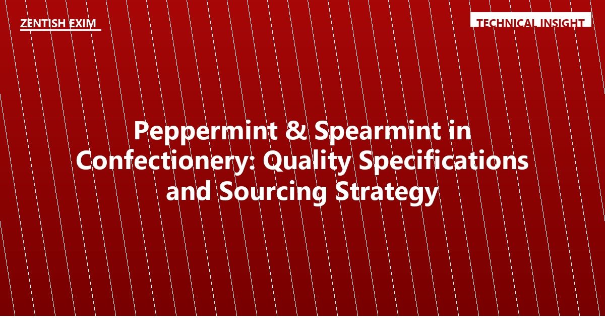 Peppermint & Spearmint in Confectionery: Quality Specifications and Sourcing Strategy