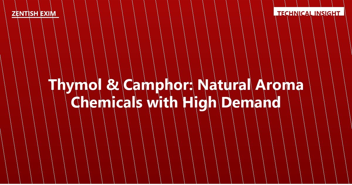 Thymol & Camphor: Natural Aroma Chemicals with High Demand